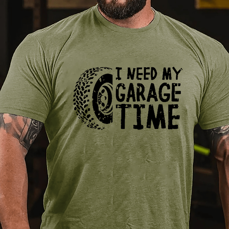 I Need My Garage Time Cotton T-shirt