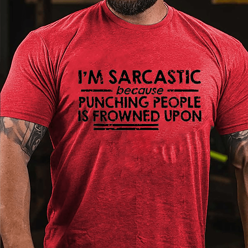 I'm Sarcastic Because Punching People Is Frowned Upon Cotton T-shirt