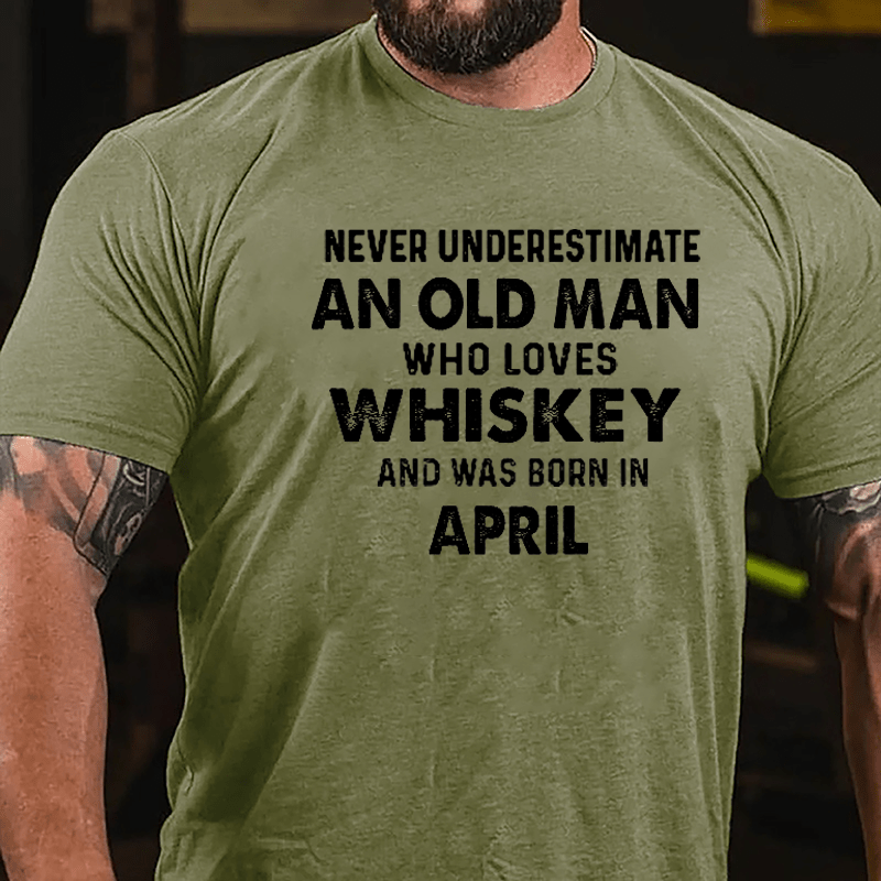 Never Underestimate An Old Man Who Loves Whiskey And Was Born In April Cotton T-shirt