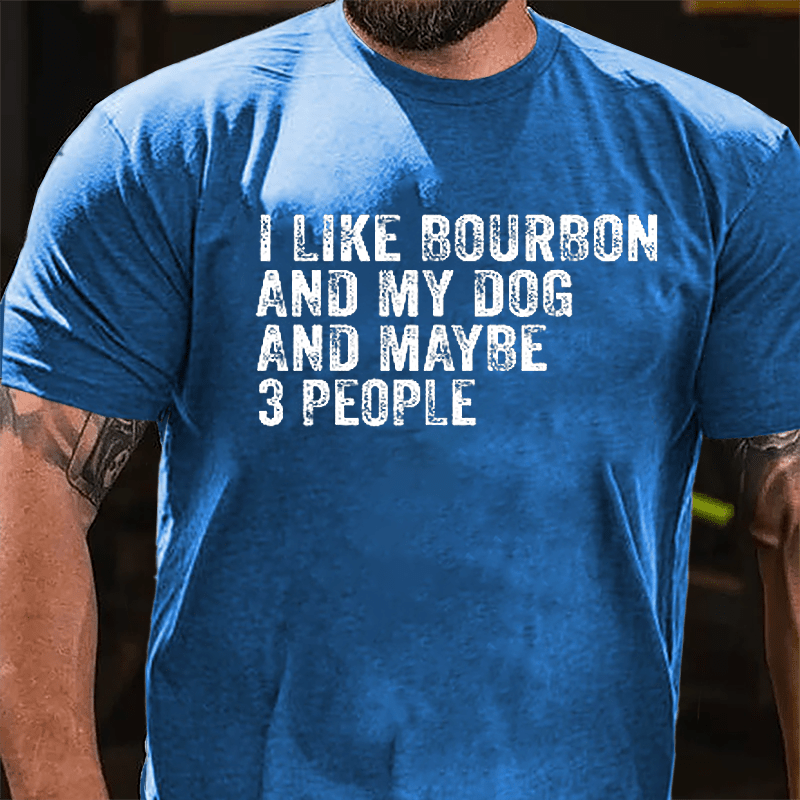 Men's I Like Bourbon And My Dog And Maybe 3 People Cotton T-shirt