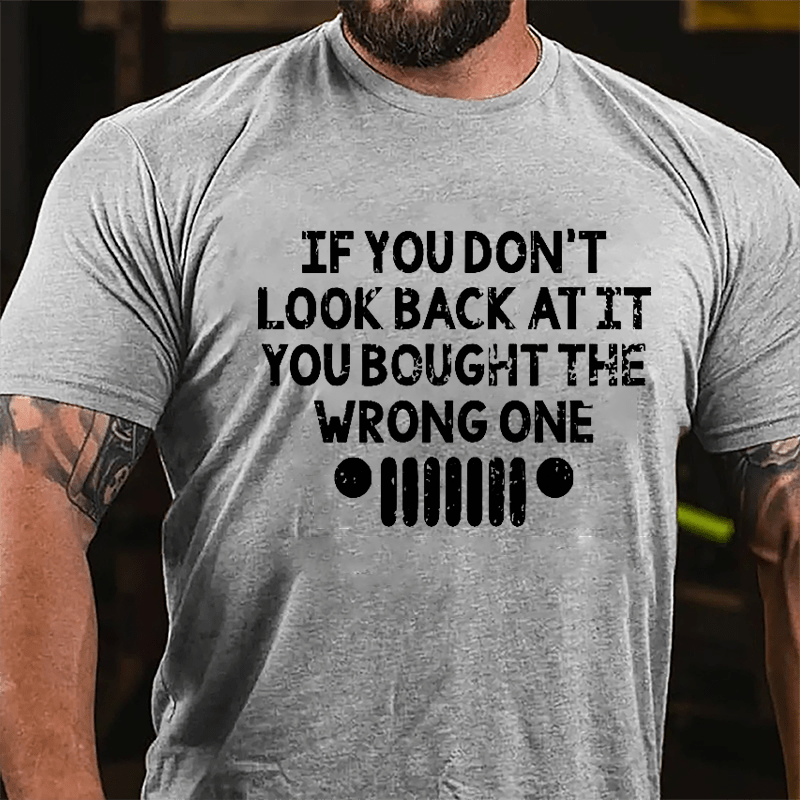 If You Don't Look Back At It You Bought The Wrong One Cotton T-shirt