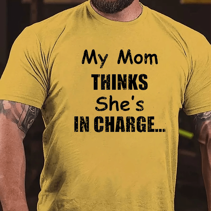 My Mom Thinks She's In Charge Cotton T-shirt