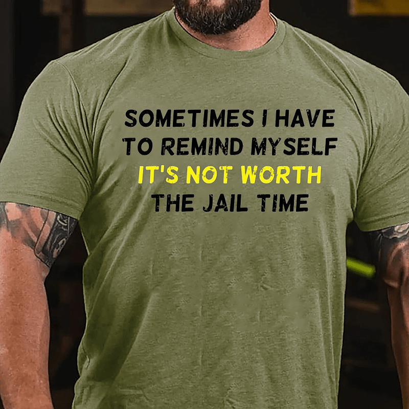 Sometimes I Have To Remind Myself It's Not Worth The Jail Time Cotton T-shirt