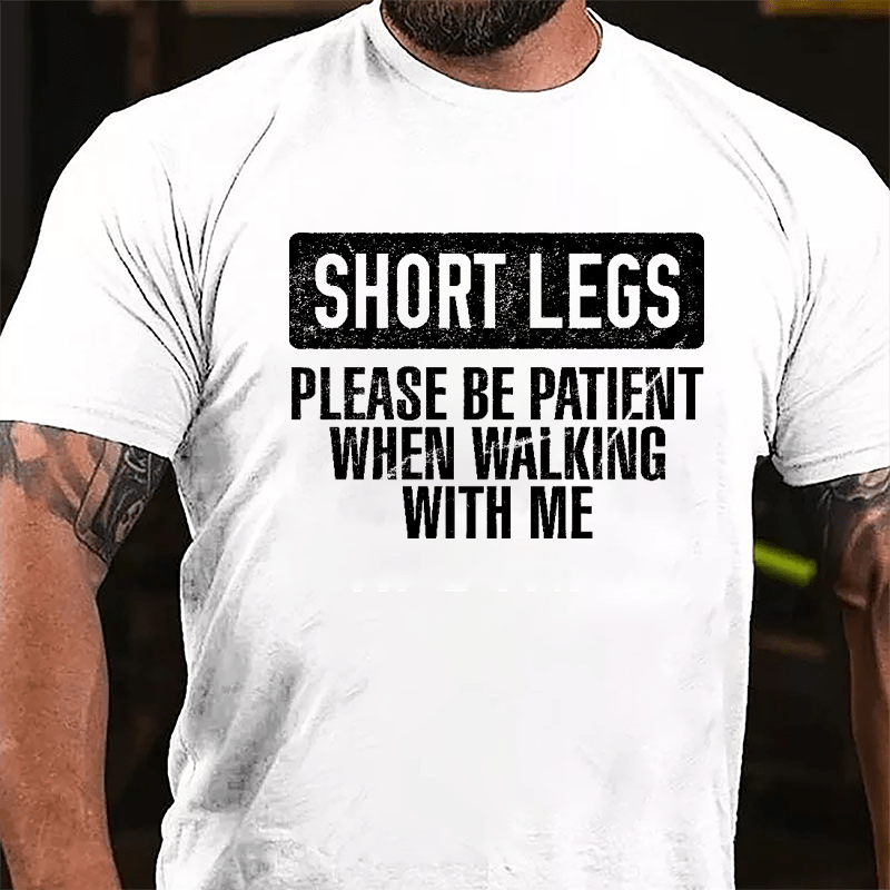 Short Legs Please Be Patient When Walking With Me Cotton T-shirt