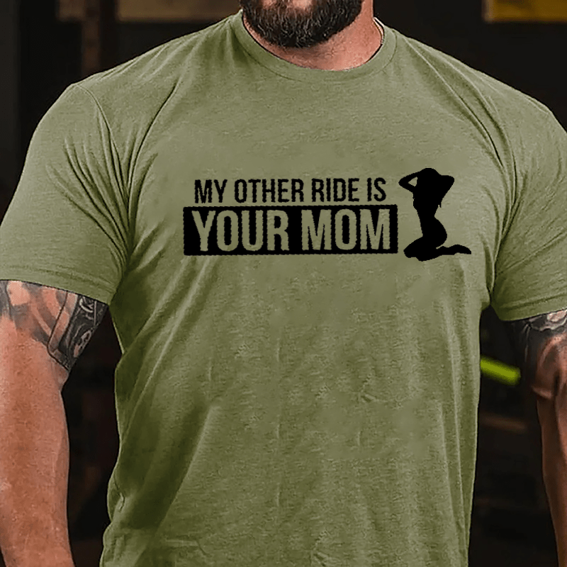 My Other Ride Is Your Mom Cotton T-shirt