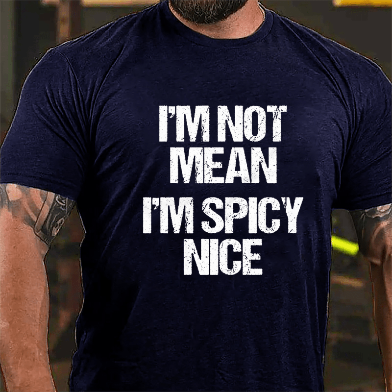 I'm Not Mean I'm Spicy Nice Cotton T-shirt