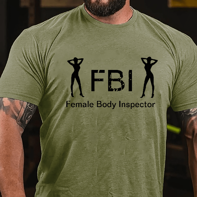 FBI: Famale Body Inspector Cotton T-shirt