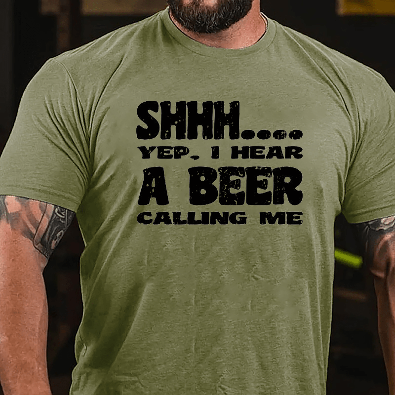 Shhh Yep I Hear A Beer Calling Me Cotton T-shirt