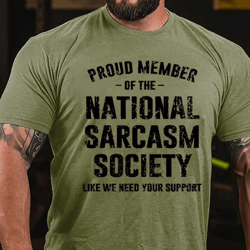 Proud Member Of The National Sarcasm Society Like We Need Your Support Cotton T-shirt