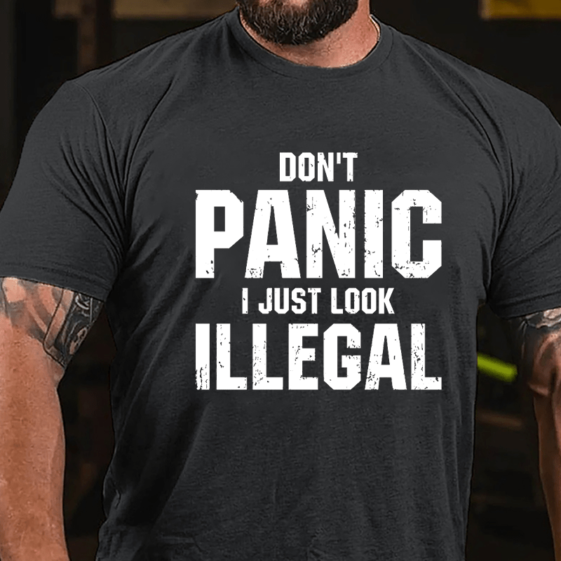 Don't Panic I Just Look Illegal Cotton T-shirt