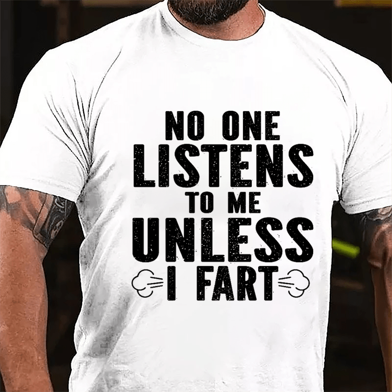 No One Listens To Me Unless I Fart Cotton T-shirt