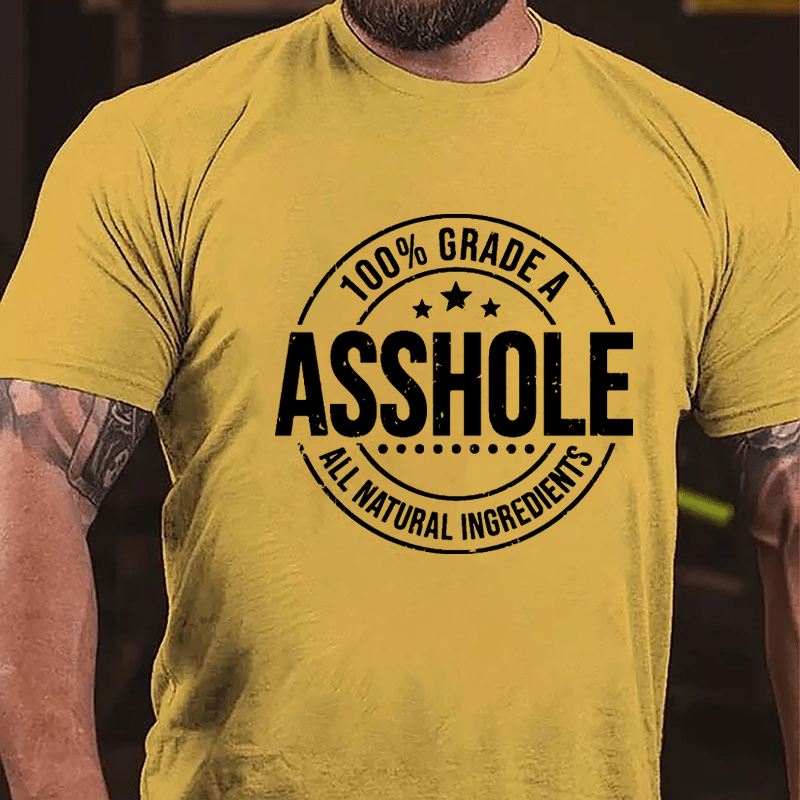 100% Grade A Asshole All Natural Ingredients Cotton T-shirt