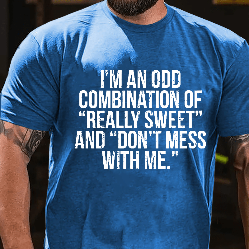 I'm An Odd Combination Of "Really Sweet" And "Don't Mess With Me" Cotton T-shirt