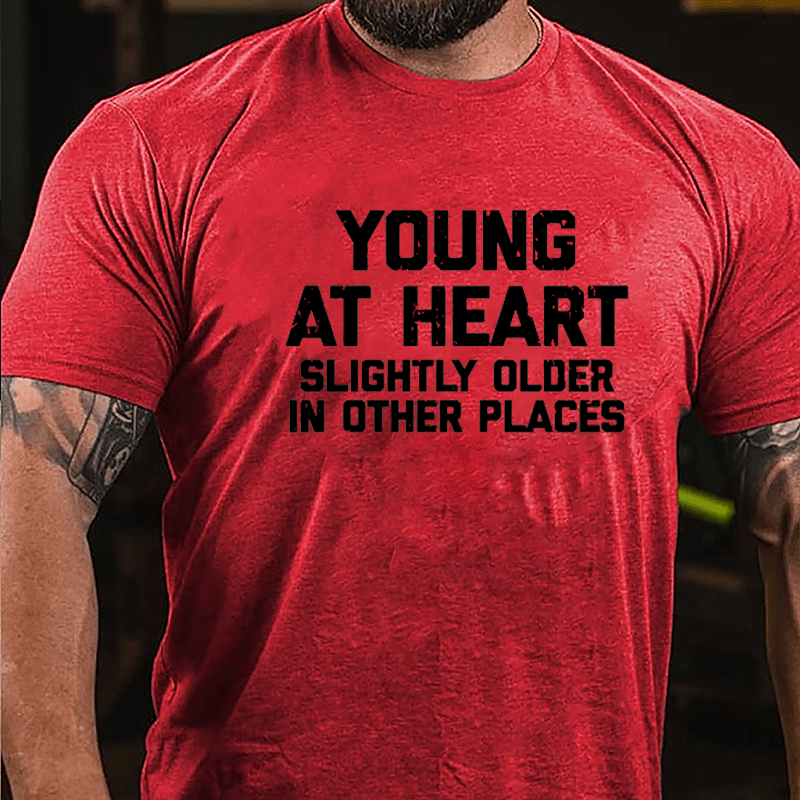 Young At Heart Slightly Older In Other Places Cotton T-shirt