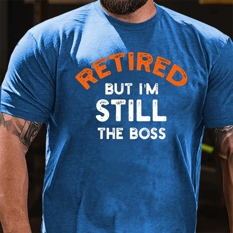 Retired But I'm Still The Boss Cotton T-shirt