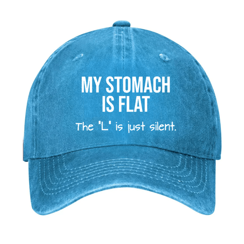 My Stomach Is Flat The "L" Is Just Silent Funny Cap