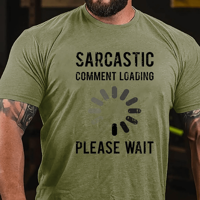 Sarcastic Comment Loading Please Wait Funny Sarcastic Cotton T-shirt