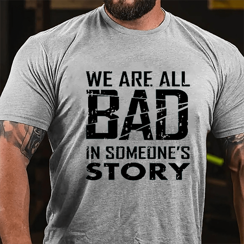 We Are All Bad In Someone's Story Cotton T-shirt