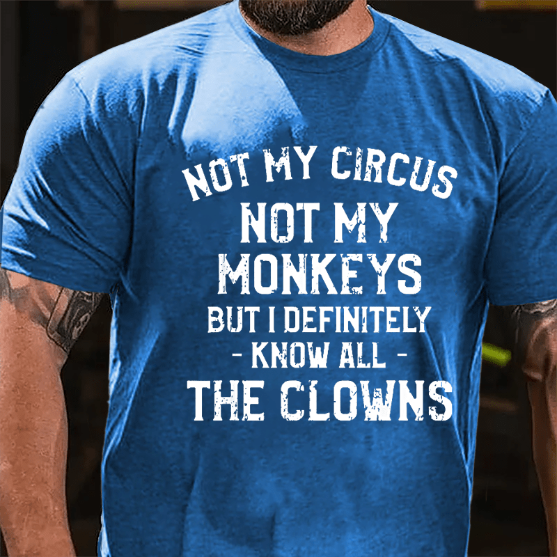 Not My Circus Not My Monkeys But I Definitely Know All The Clowns Men's Cotton T-shirt