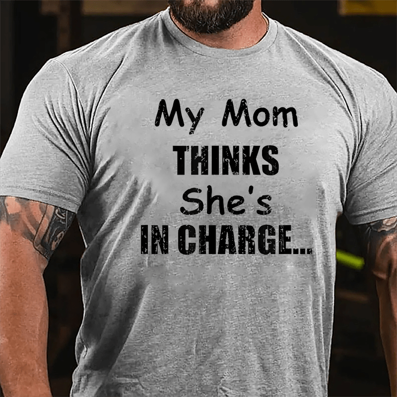 My Mom Thinks She's In Charge Cotton T-shirt