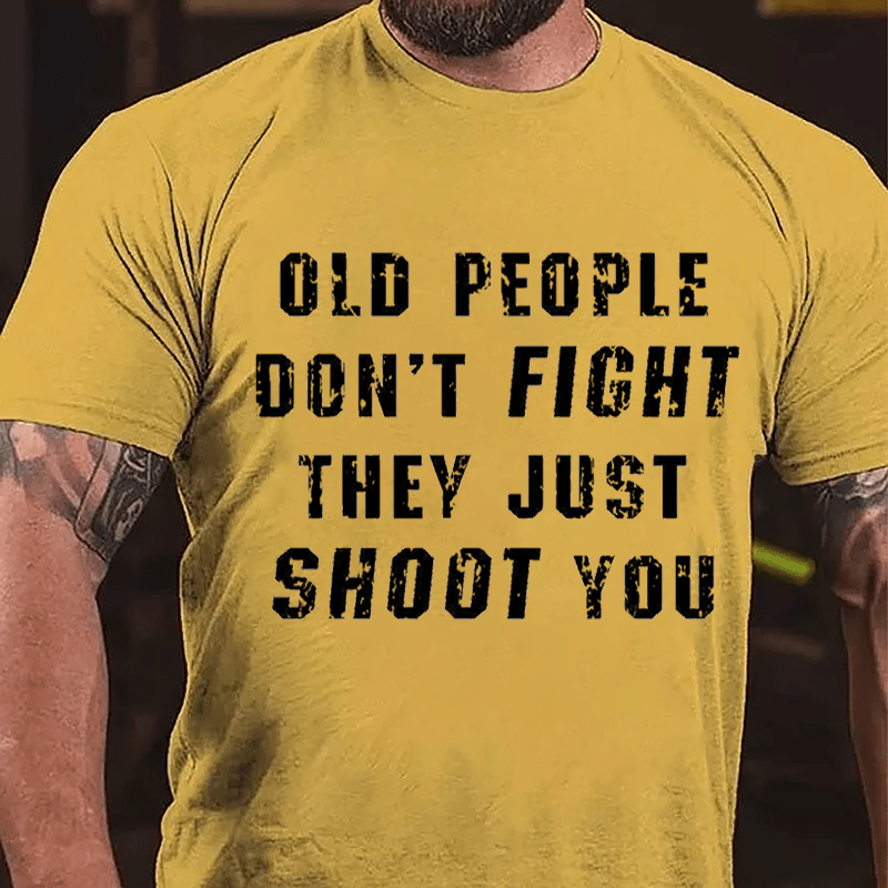 Old People Don't Fight They Just Shoot You Cotton T-shirt