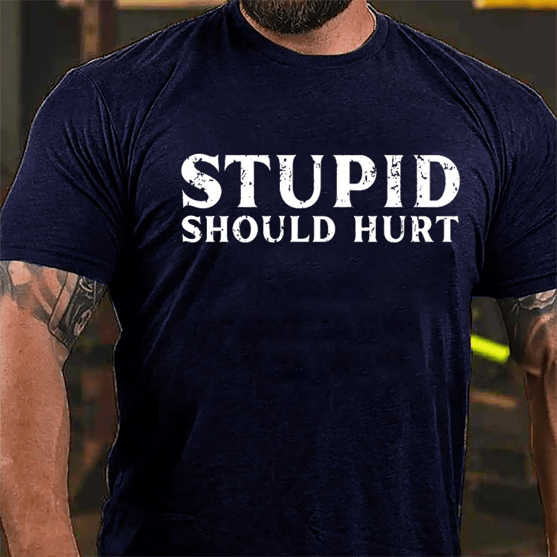 Stupid Should Hurt Cotton T-shirt