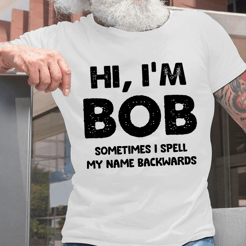 Hi I'm Bob Sometimes I Spell My Name Backwards Cotton T-shirt