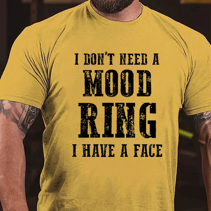 I Don't Need A Mood Ring I Have A Face Cotton T-shirt