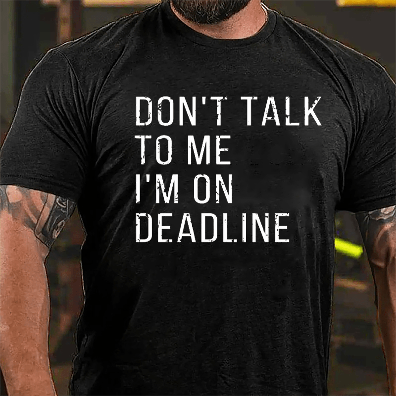 Don't Talk To Me I'm On Deadline Cotton T-shirt