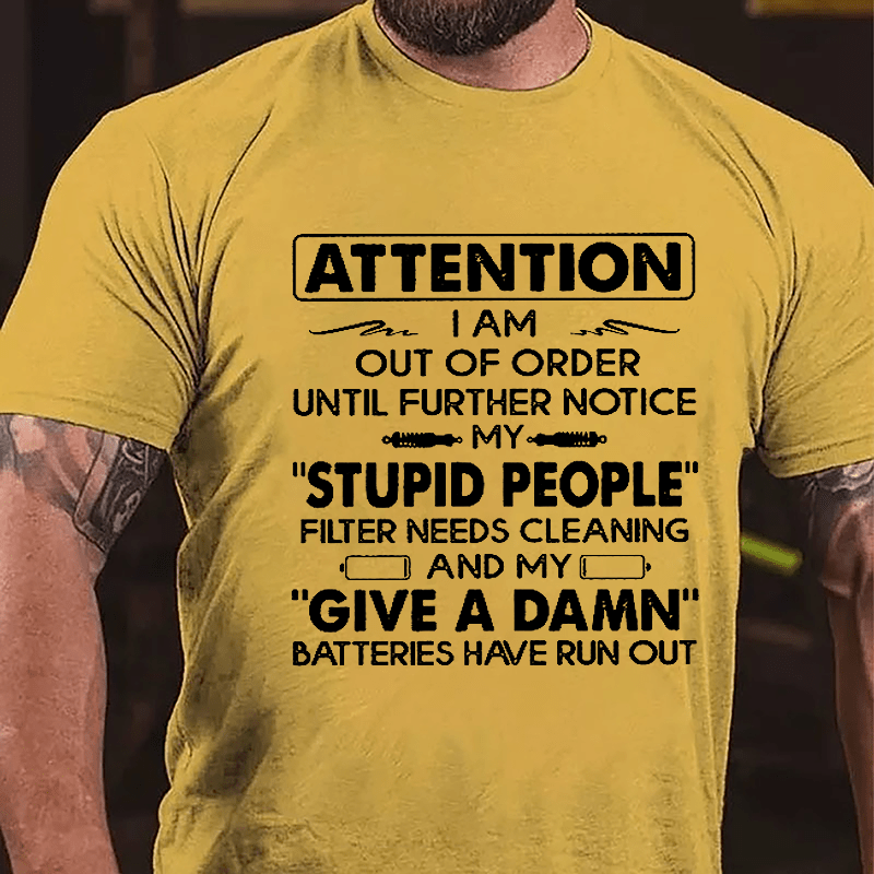 Attention I Am Out Of Order Until Further Notice My Stupid People Filter Needs Cleaning Cotton T-shirt