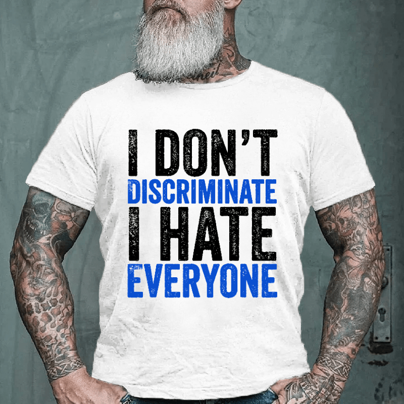 I Don't Discriminate I Hate Everyone Cotton T-shirt