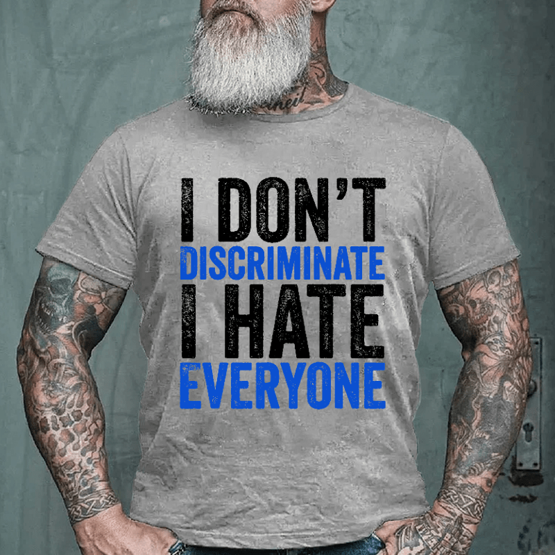 I Don't Discriminate I Hate Everyone Cotton T-shirt