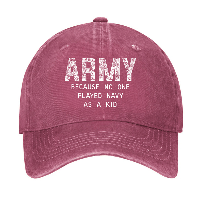 Army Because No One Played Navy As A Kid Funny Sarcastic Veteran Cap