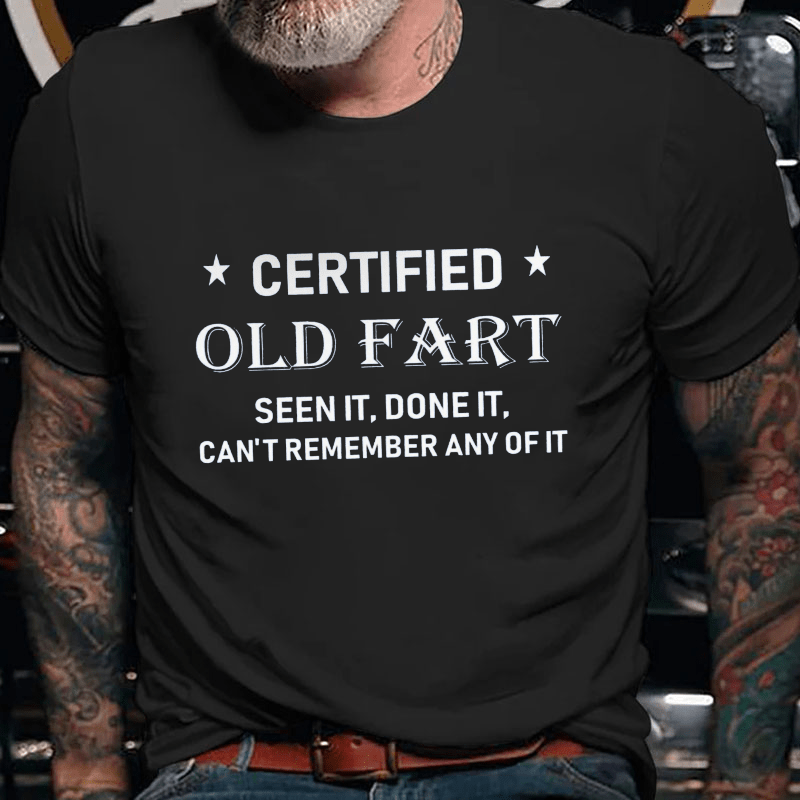 Certified Old Fart Seen It Done It Can't Remember Any Of It Cotton T-shirt