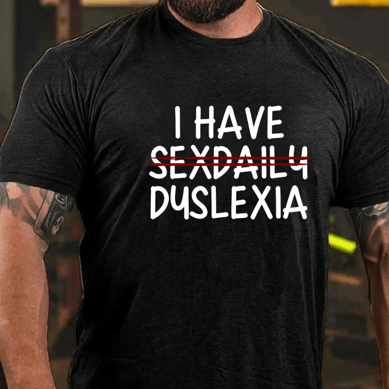 I Have Sexdaily Dyslexia Cotton T-shirt