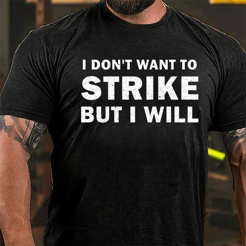 I Don't Want To Strike But I Will Cotton T-shirt