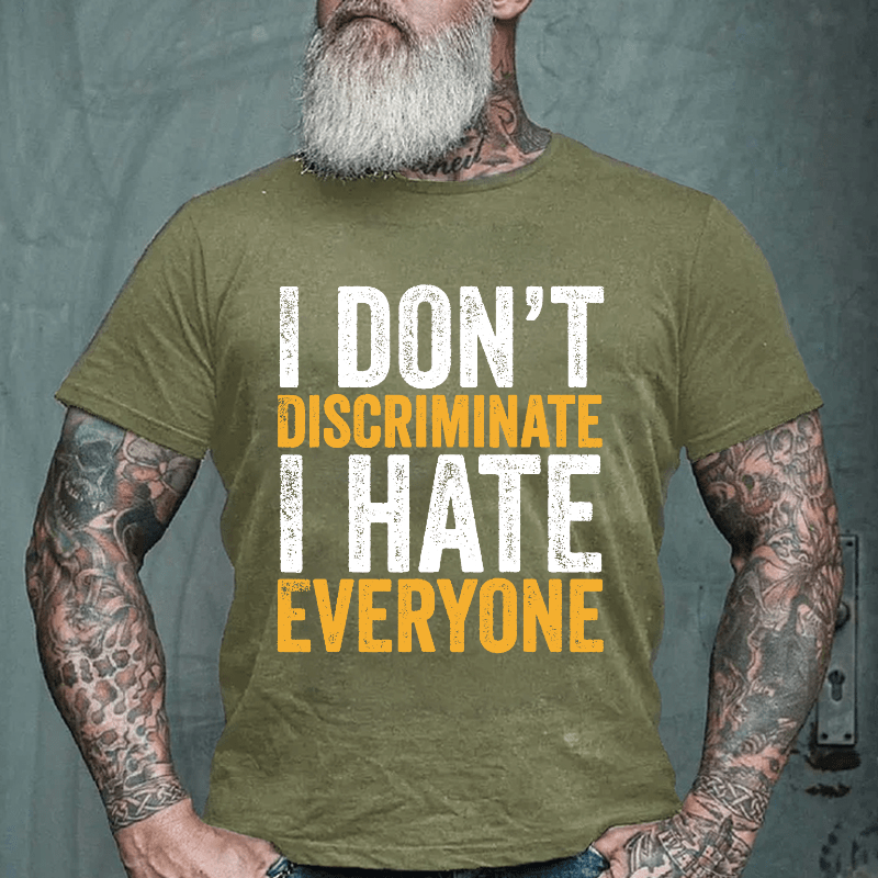 I Don't Discriminate I Hate Everyone Cotton T-shirt