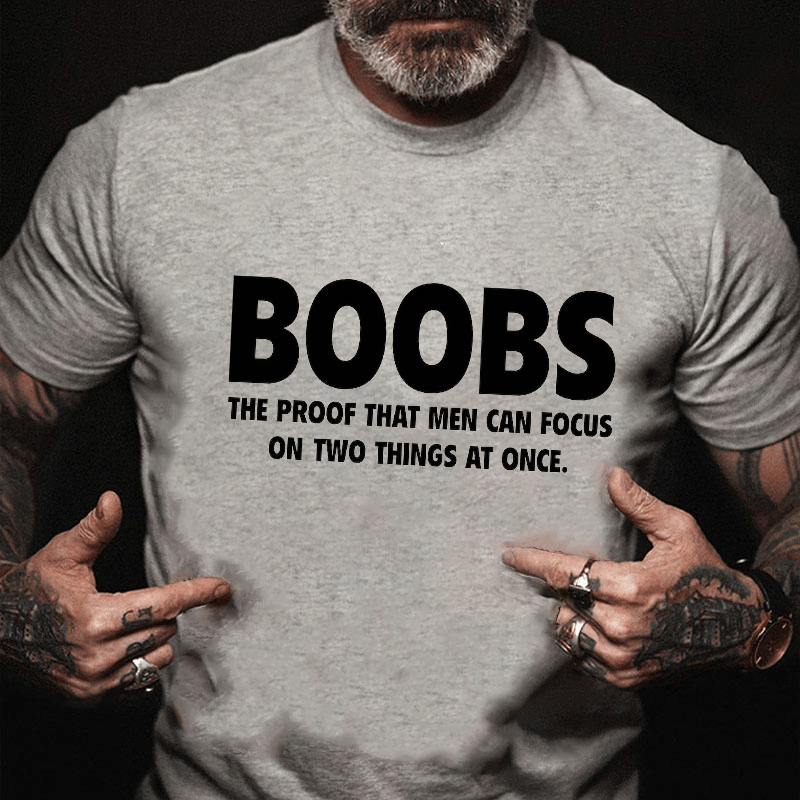 Boobs The Proof That Men Can Focus On Two Things At Once Funny Cotton T-shirt