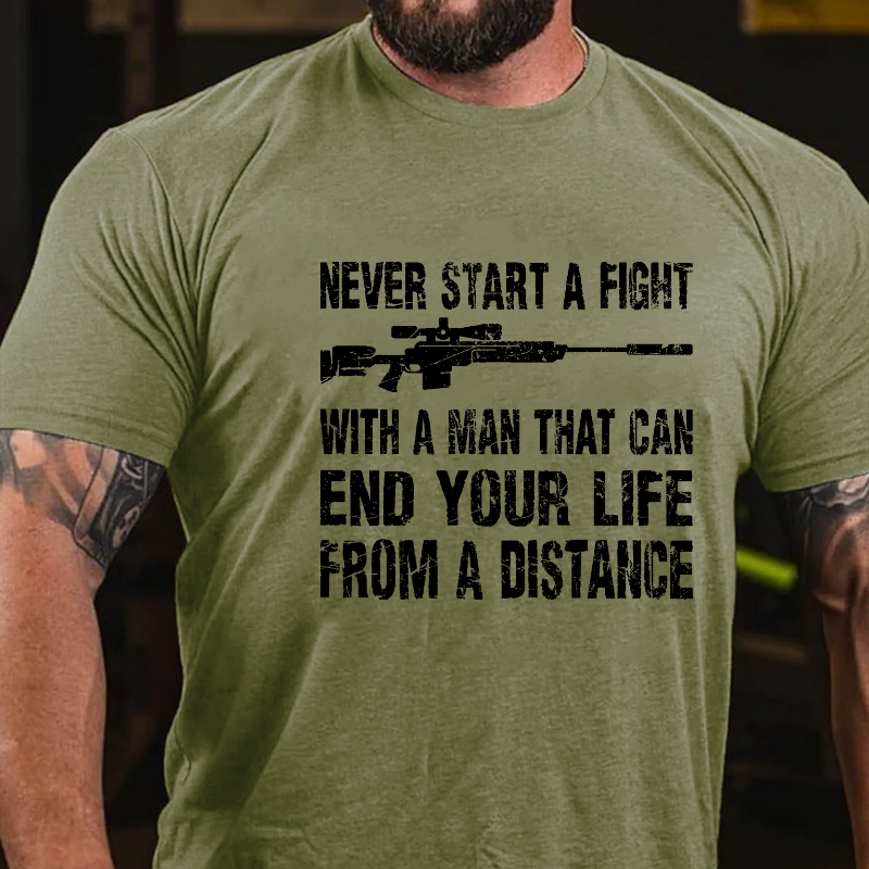 Never Start A Fight With A Man That Can End Your Life From A Distance Cotton T-shirt