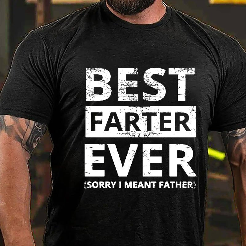 Best Farter Ever (Sorry I Meant Father) Cotton T-shirt