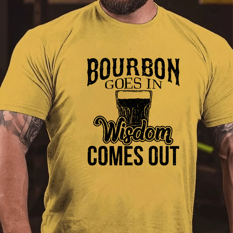 Bourbon Goes In, Wisdom Comes Out Cotton T-shirt