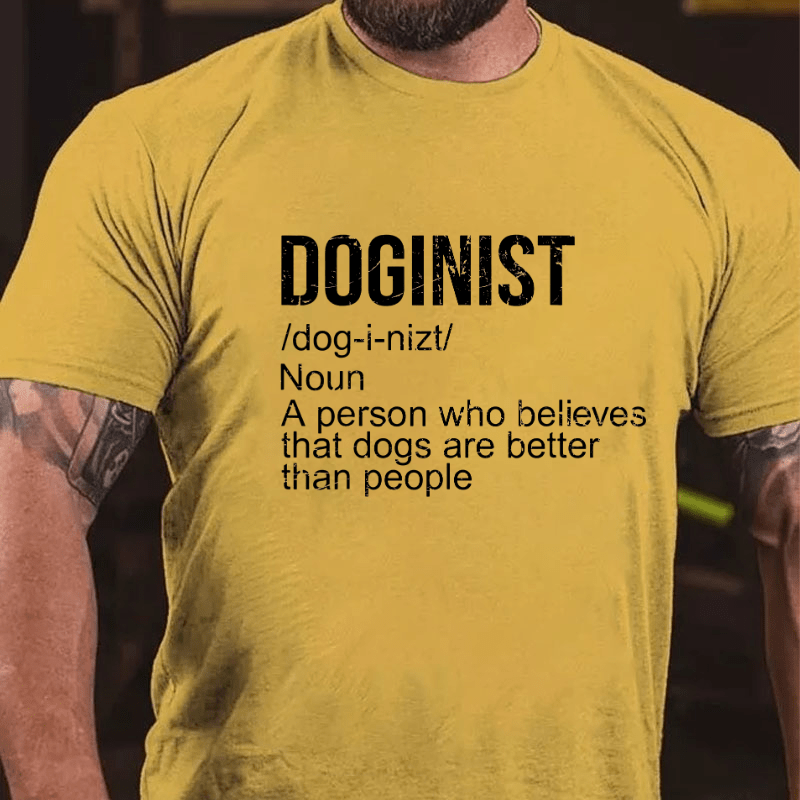 Maturelion Doginist Definition Dogs Are Better Than People Funny Quote Cotton T-shirt