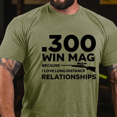 .300 Win Mag Because I Love Long Distance Relationships Men's Cotton T-shirt