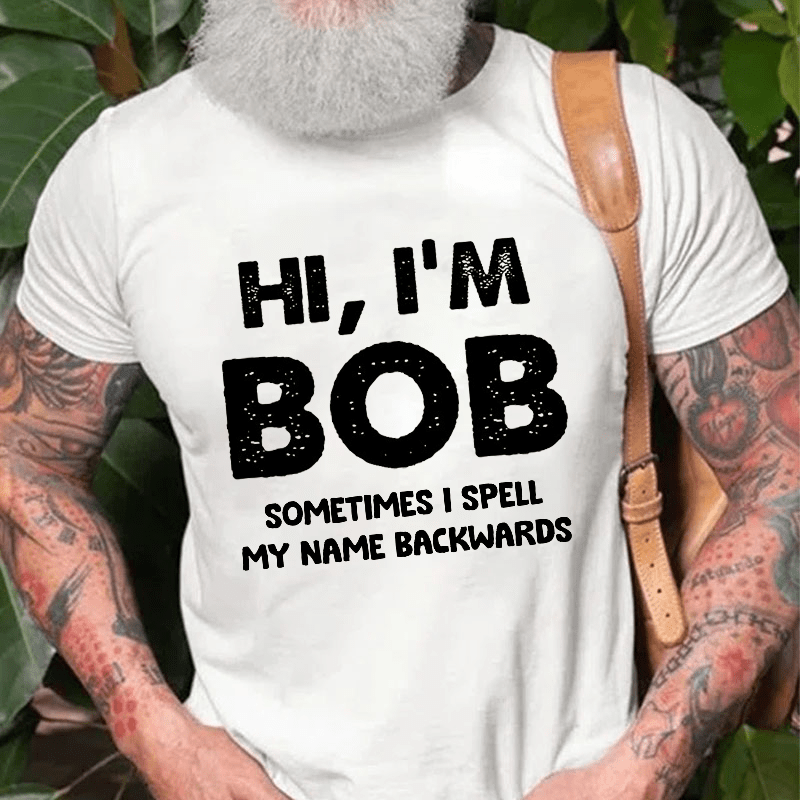 Hi I'm Bob Sometimes I Spell My Name Backwards Cotton T-shirt