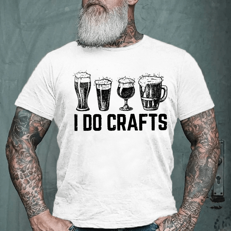 I Do Crafts Funny Beer  Drinking Cotton T-shirt