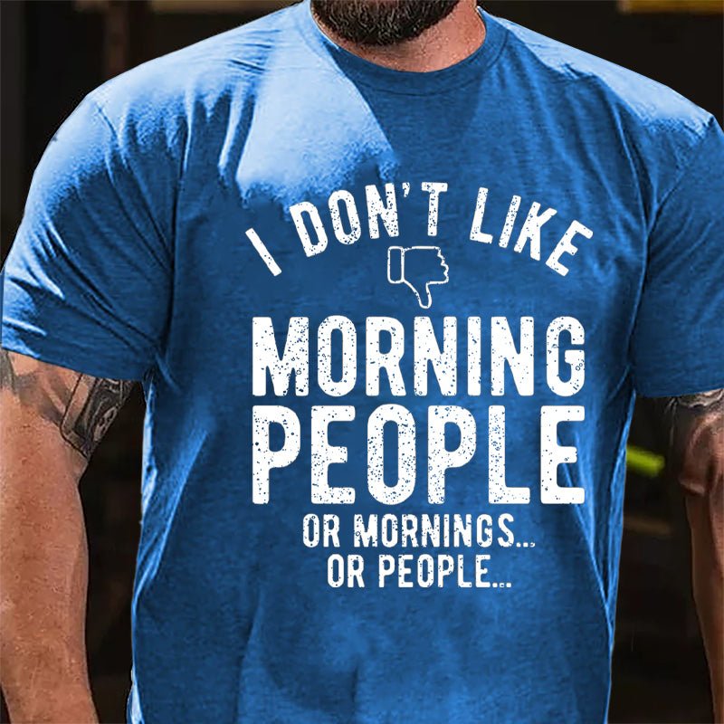 I Don't Like Morning People Or Mornings Or People Men's Cotton T-shirt