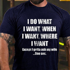 I Do What I Want When I Want Where I Want Funny Cotton T-shirt