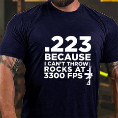 .223 Because U Can't Throw Rocks At 3300 FPS Cotton T-shirt