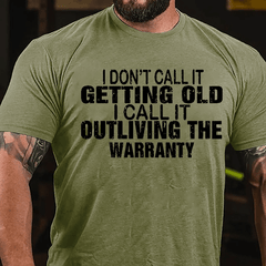 I Don't Call It Getting Old I Call It Outliving The Warranty Men Funny Cotton T-shirt
