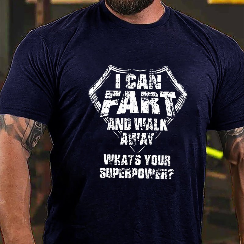 I Can Fart And Walk Away What's Your Superpower Cotton T-shirt